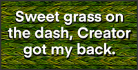 Sweet grass on the dash, Creator got my back sticker